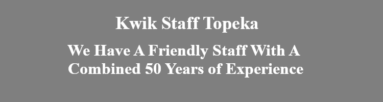 Kwik Staff Topeka We have a friendly staff with a combined 50 years of experience